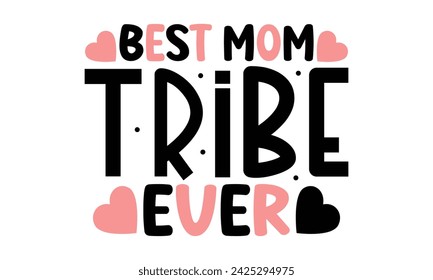 Best Mom Tribe Ever, Mom Quotes T-shirt Design  Vector EPS Editable Files mom Mama Mummy Mother's Day