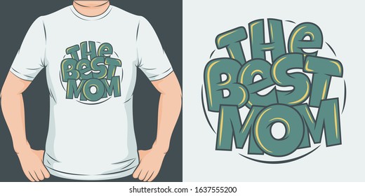 The Best Mom. Unique and Trendy T-Shirt Design or Mockup.