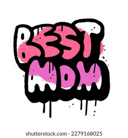 Best mom - Urban Graffiti spray paint lettering Isolated on white. Textured hand drawn Vector illustration in 90s style.