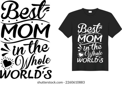 Best mom in the whole world Mother’s Day T-shirt Design Vector Template. Hand lettering illustration and good for greeting cards, pillow, t-shirt, poster, banners, flyers, and POD.