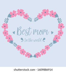 Best mom in the world celebration greeting card design, with romantic ornate of leaf and pink flower frame. Vector