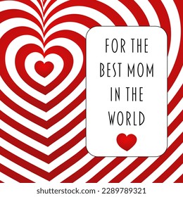 For the best Mom in the world. Mother’s Day greetings with red and white hearts.