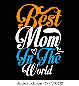 best mom in the world, funny mom gift, typography lettering design, printing for t shirt, banner, poster, mug etc