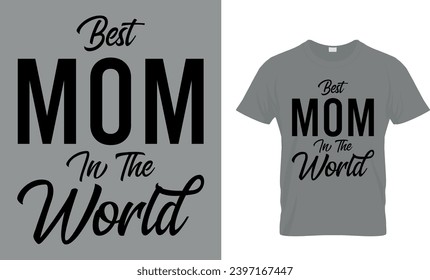 Best Mom In The World Funny Gift T-Shirt Design