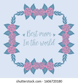 Best mom in the world greeting card decoration, with seamless and romantic rose pink wreath frame. Vector