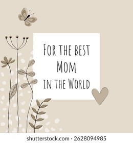 For the best Mom in the world. Greeting card in beige with heart, butterfly and flowers.