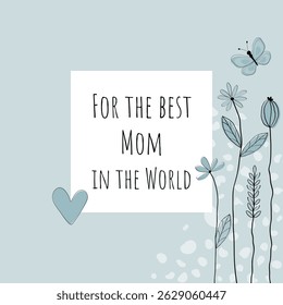For the best Mom in the world. Greeting card in light blue with heart, butterfly and flowers.