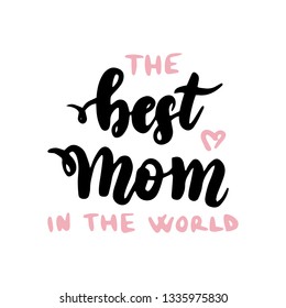 Best Mom in World Handwritten Lettering. Vector Illustration of Greeting Card with Calligraphy.