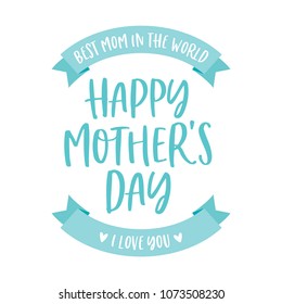 Best Mom In The World. Happy Mother's Day. I Love You Vector Typography Background for Greeting Cards, Poster, Flyers, Promotion, Scrapbooking