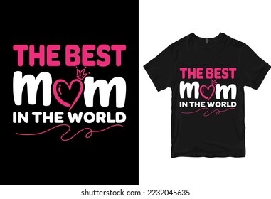 The best mom in the world, Happy mother's day - mother quotes typographic t shirt design
