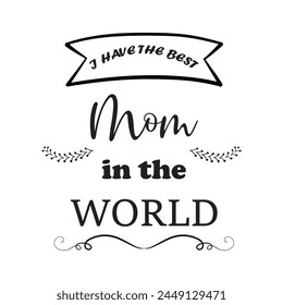 best mom in the world. Happy mother's day lettering. Modern brush calligraphy. Isolated on white background. Vector illustration. Eps file 171.