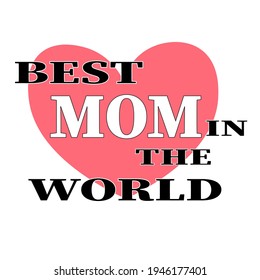 The best mom in the world. Inscription for sticker, emblem, label, logo.