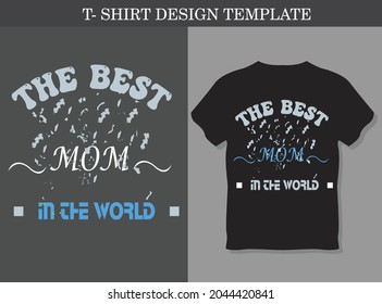 The best mom in the world 
Modern t-shirt design, Best Mom Vector T-Shirt Design, Mom T Shirt Design