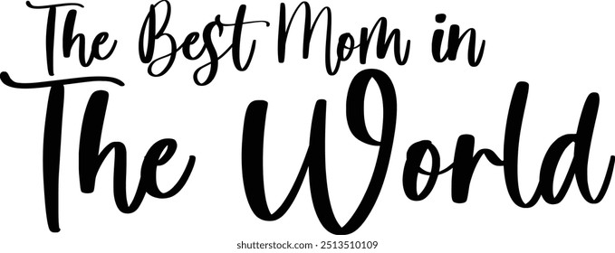 The Best Mom In The World Modern Typography Cursive Text Quote