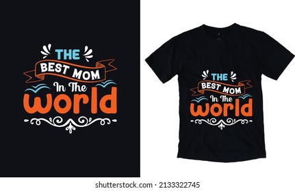 The best mom in the world. Mothers day typography vector t-shirt design template. Mom Apparel vector template