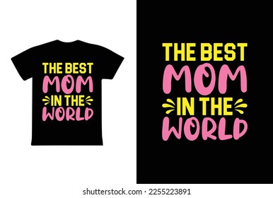 The Best Mom In The World. Mothers day t shirt design best selling t-shirt design typography creative custom, t-shirt design