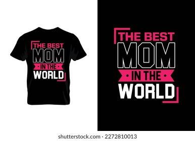The Best Mom In The World. Mothers day t shirt design best selling t-shirt design typography creative custom, t-shirt design