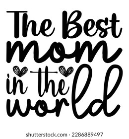 The Best Mom In The World, Mother's Day typography shirt design for mother lover mom mommy mama Handmade calligraphy vector illustration Silhouette