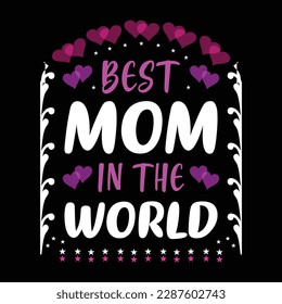Best mom in the world, Mother's day shirt print template,  typography design for mom mommy mama daughter grandma girl women aunt mom life child best mom adorable shirt