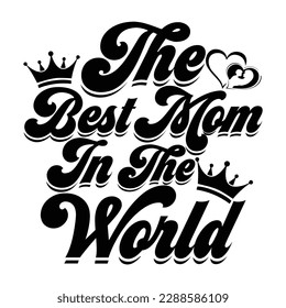 The best mom in the world, Mother's day t shirt print template,  typography design for mom mommy mama daughter grandma girl women aunt mom life child best mom shirt