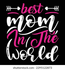 Best mom in the world, Mother's day shirt print template,  typography design for mom mommy mama daughter grandma girl women aunt mom life child best mom adorable shirt