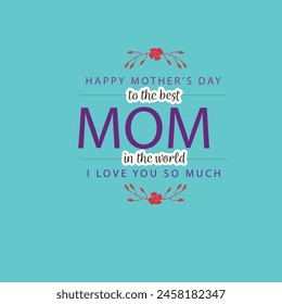 The best mom in the world, Mother's Day T shirt Design, Mom t-shirts design, Vector graphic