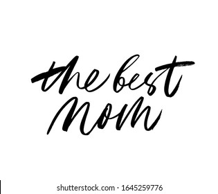 The best mom in the world - quote handwritten with a brush. Modern vector brush calligraphy. Hand drawn lettering for Happy Mother's day. Lettering for greeting cards, postcards, web banner