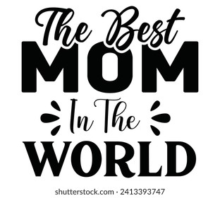 The Best Mom In The World Svg,Mothers Day Svg,Png,Mom Quotes Svg,Funny Mom Svg,Gift For Mom Svg,Mom life Svg,Mama Svg,Mommy T-shirt Design,Svg Cut File,Dog Mom deisn,Retro Groovy,Auntie T-shirt, svg
