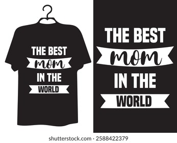 The Best Mom In The World T Shirt Design. Happy Mother’s Day typography, hand-drawn, and lettering vector t-shirt design.  lettering mom t-shirt.