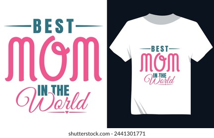 Best Mom In The World Tshirt Design, Happy Mother's Day Tshirt Design