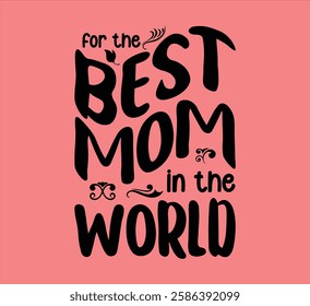 For The Best Mom In The World T-Shirt Design 2