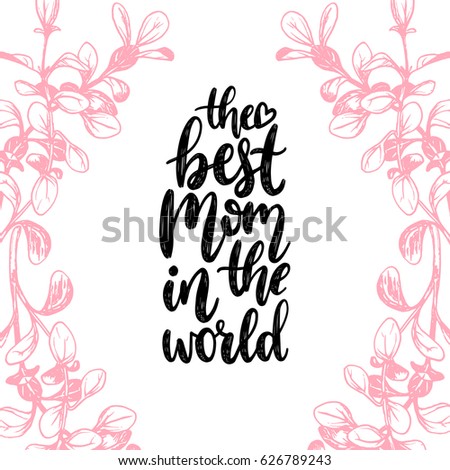 The Best Mom In The World vector calligraphic inscription. Happy Mother's Day hand lettering illustration in floral frame for greeting card, festive poster etc.