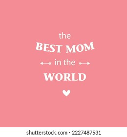 "Best mom in the world". Vector typographic card. Poster, postcard, invitation. Can be printed on fabric