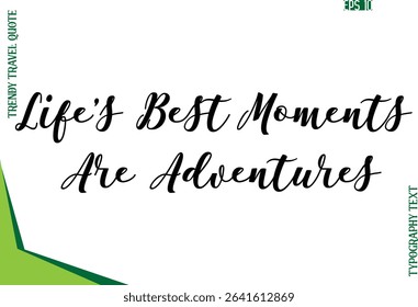 Life’s Best Moments Are Adventures  Modern Typescript Text Trendy Travel Caption