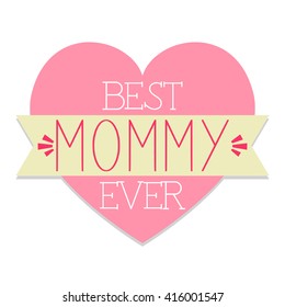 Best Mommy Ever In A Heart / Happy Mother's Day Decorative Design