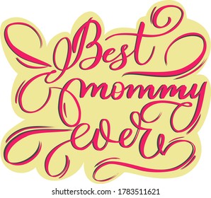 Best mommy ever.  Vectorized lettering. Good print for Mother’s Day or birthday. Handwritten calligraphy. 