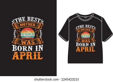 The best mother was born in april T-Shirt Design