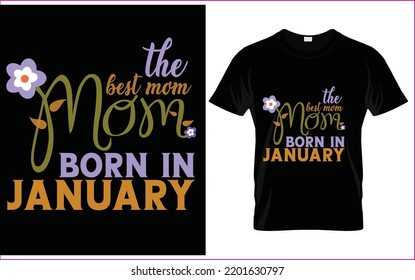 The best mother born in January. Mother's birthday celebration tshirt desgin vector. This is a good gift for mothers birthday.