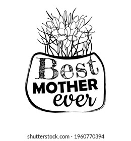 Best mother- card . Happy Mother's Day greeting card. White and black Vector stock drawing eps10.