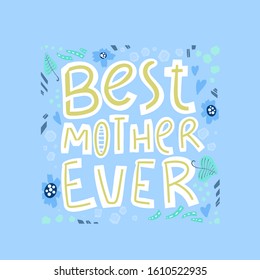 Best mother ever - hand drawn lettering. Vector elements for greeting card, invitation, poster, T-shirt design, post card, video blog cover. Happy mothers day design elements.