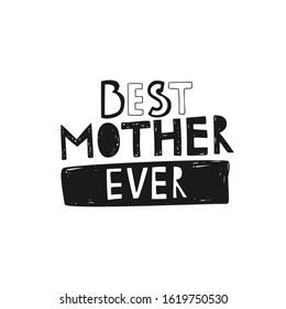 Best mother ever hand drawn vector phrase. Mother Day postcard design. Parent birthday congratulations. Lettering on white