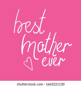 Best mother ever handwritten quote, white text on pink background. Mother`s day quote