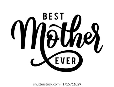 Best mother ever. Best mother ever handwritten quote. Handmade calligraphy vector illustration. Mother's day card