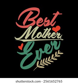 Best Mother Ever Symbol Graphic Concept, Birthday Gift Mother Day Design, Love Mom Funny Mothers Isolated Quote Lettering Design