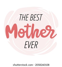 The best mother ever typography in pink and white background. Vector illustration.