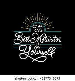 The Best Motivator is Yourself, Motivational Typography Quote Design for T-Shirt, Mug, Poster or Other Merchandise.