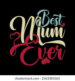 Best Mum Ever, Celebration Gift Mothers Day Greeting, Best Mum Graphic Tee Clothing 