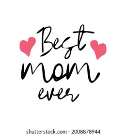 Best Mum Ever - hand drawn lettering phrase isolated on the white background. Fun brush ink illustration for banners, greeting card, poster design