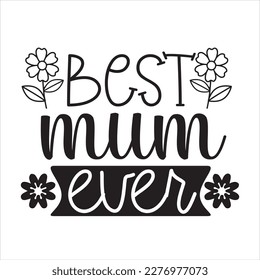 Best mum ever hand lettering vector illustration for postcard, poster, print, flyer, design typography