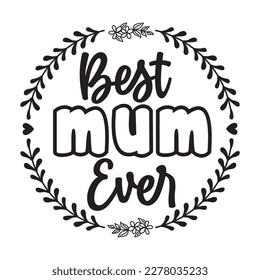 Best Mum Ever, Mother's day shirt print template, typography design for mom mommy mama daughter grandma girl women aunt mom life child best mom adorable shirt